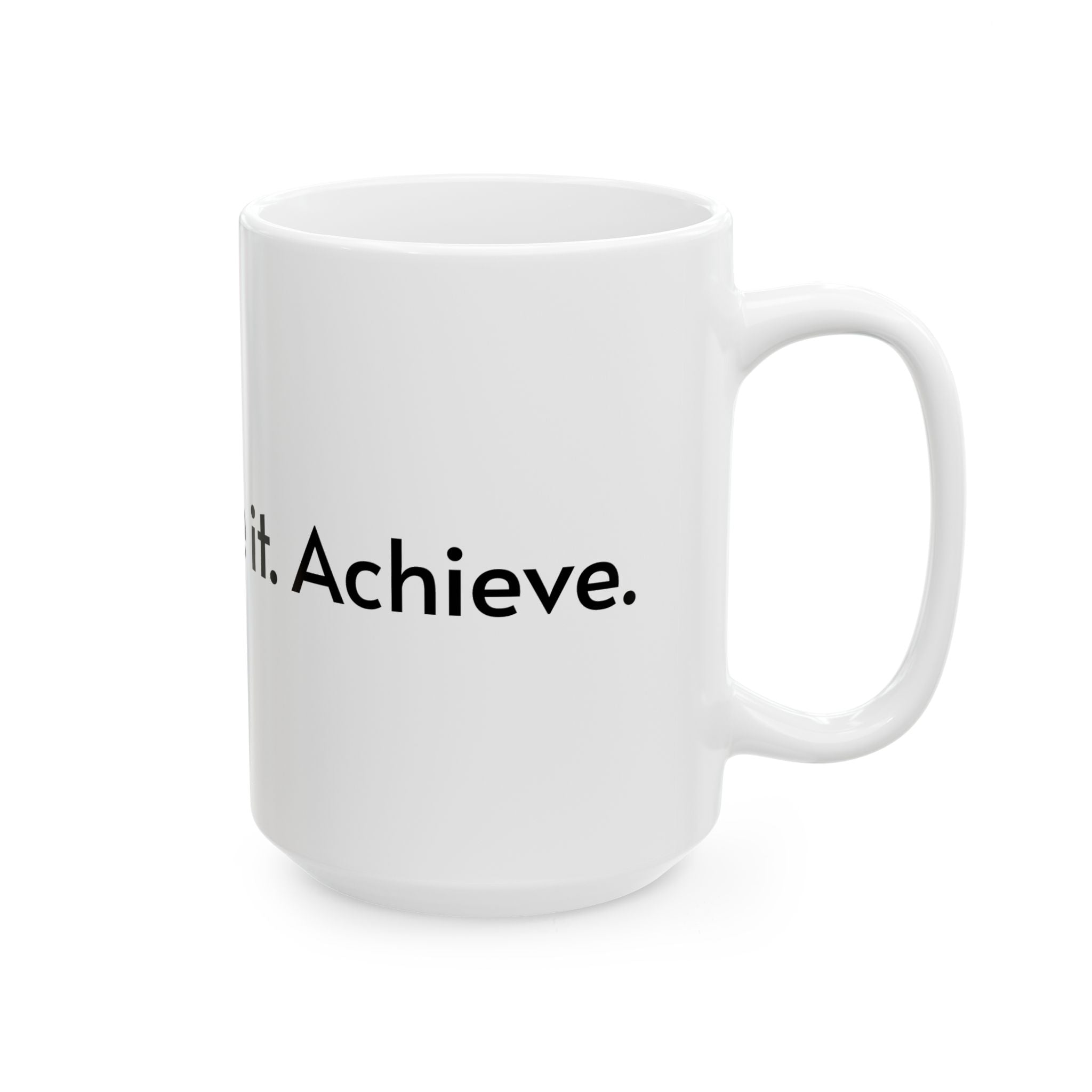 Inspirational Ceramic Mug - 11oz & 15oz - "Believe it. Achieve it. Feel it. Love."