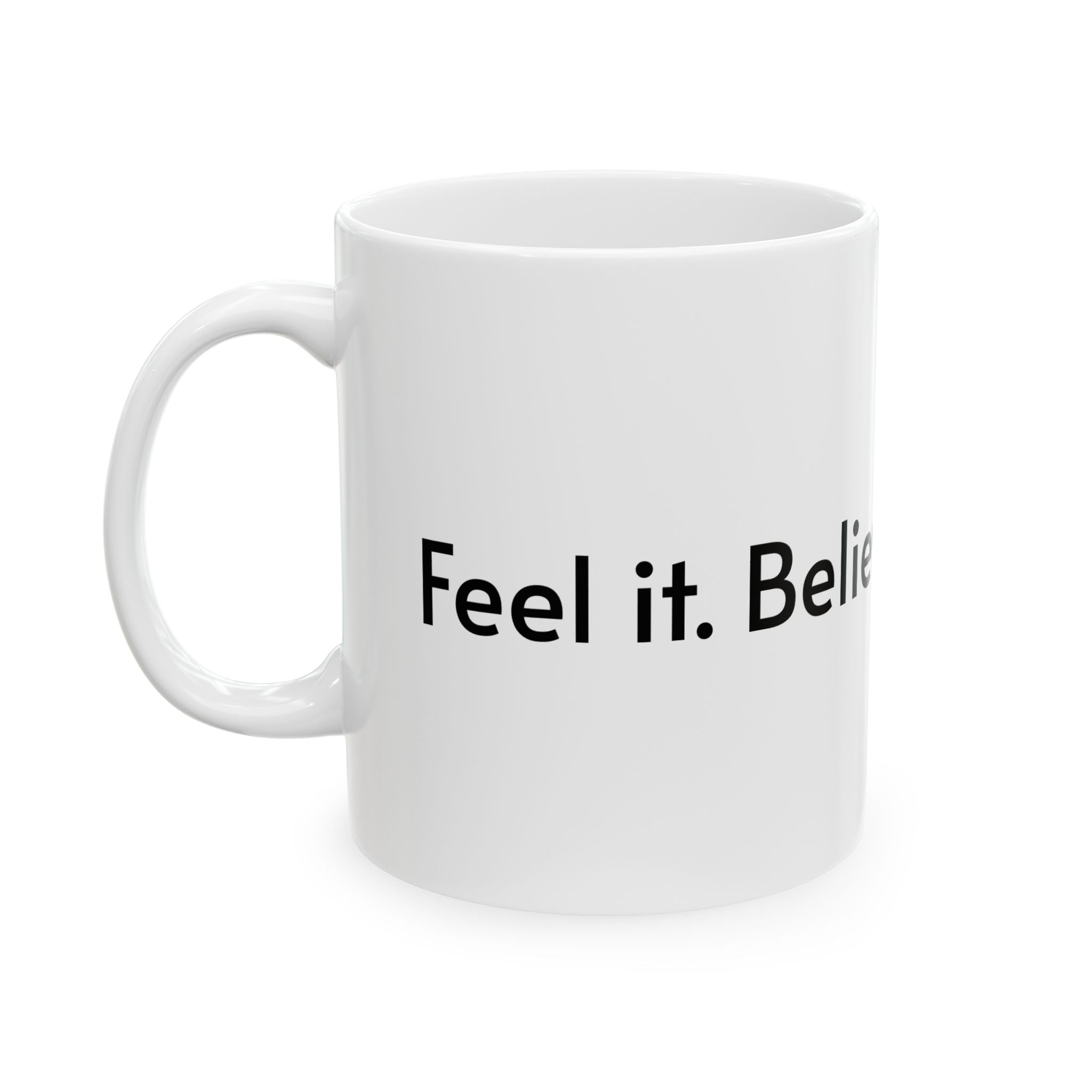 Inspirational Ceramic Mug - 11oz & 15oz - "Believe it. Achieve it. Feel it. Love."