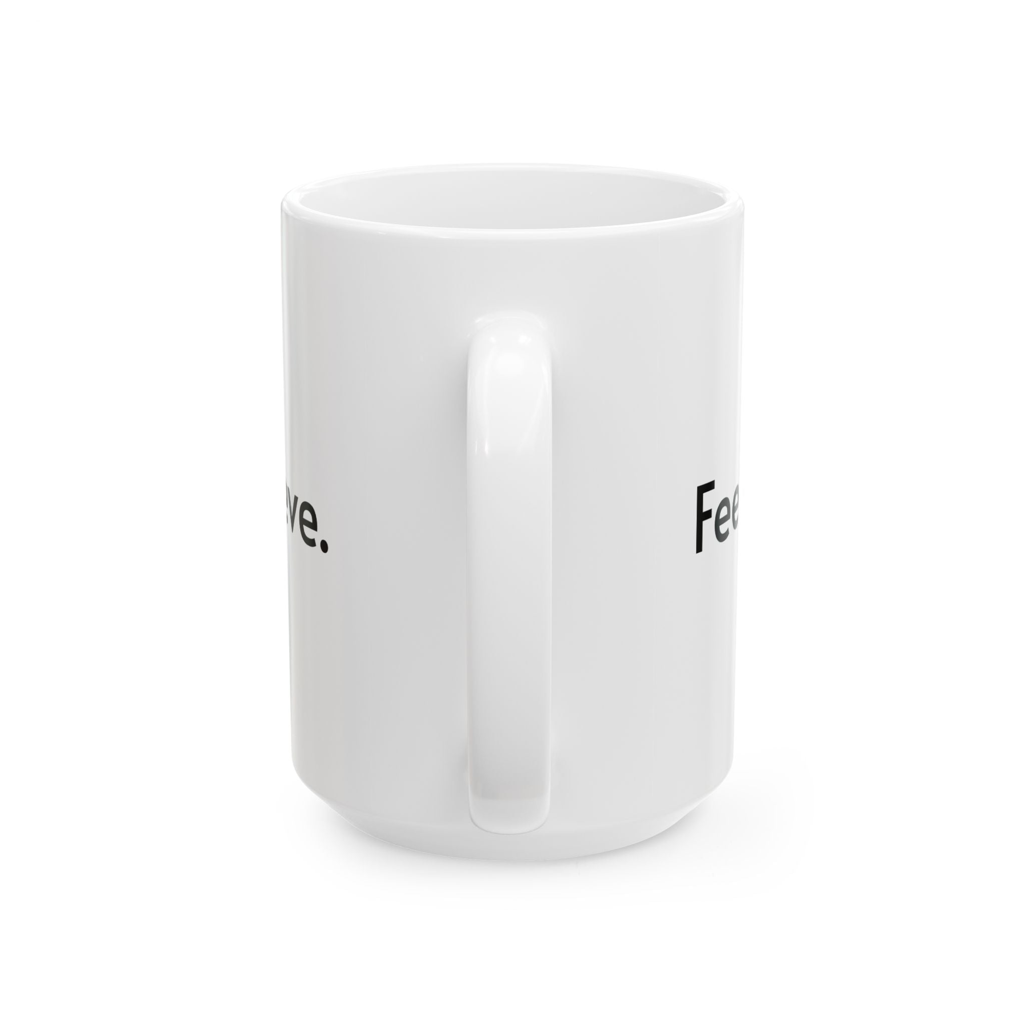 Inspirational Ceramic Mug - 11oz & 15oz - "Believe it. Achieve it. Feel it. Love."