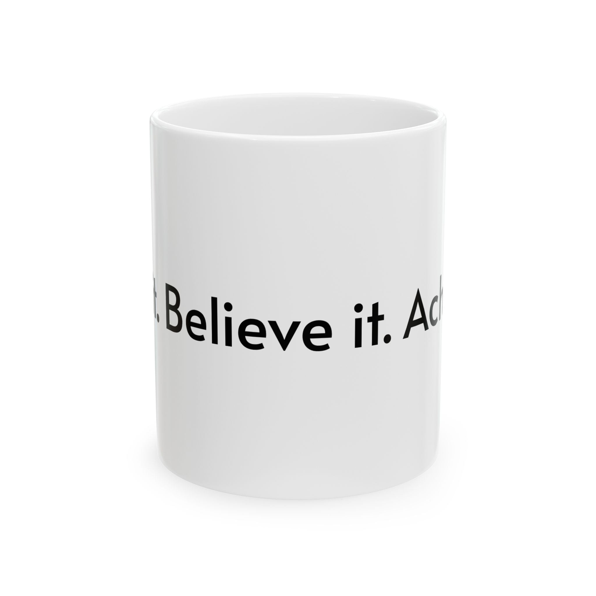 Inspirational Ceramic Mug - 11oz & 15oz - "Believe it. Achieve it. Feel it. Love."