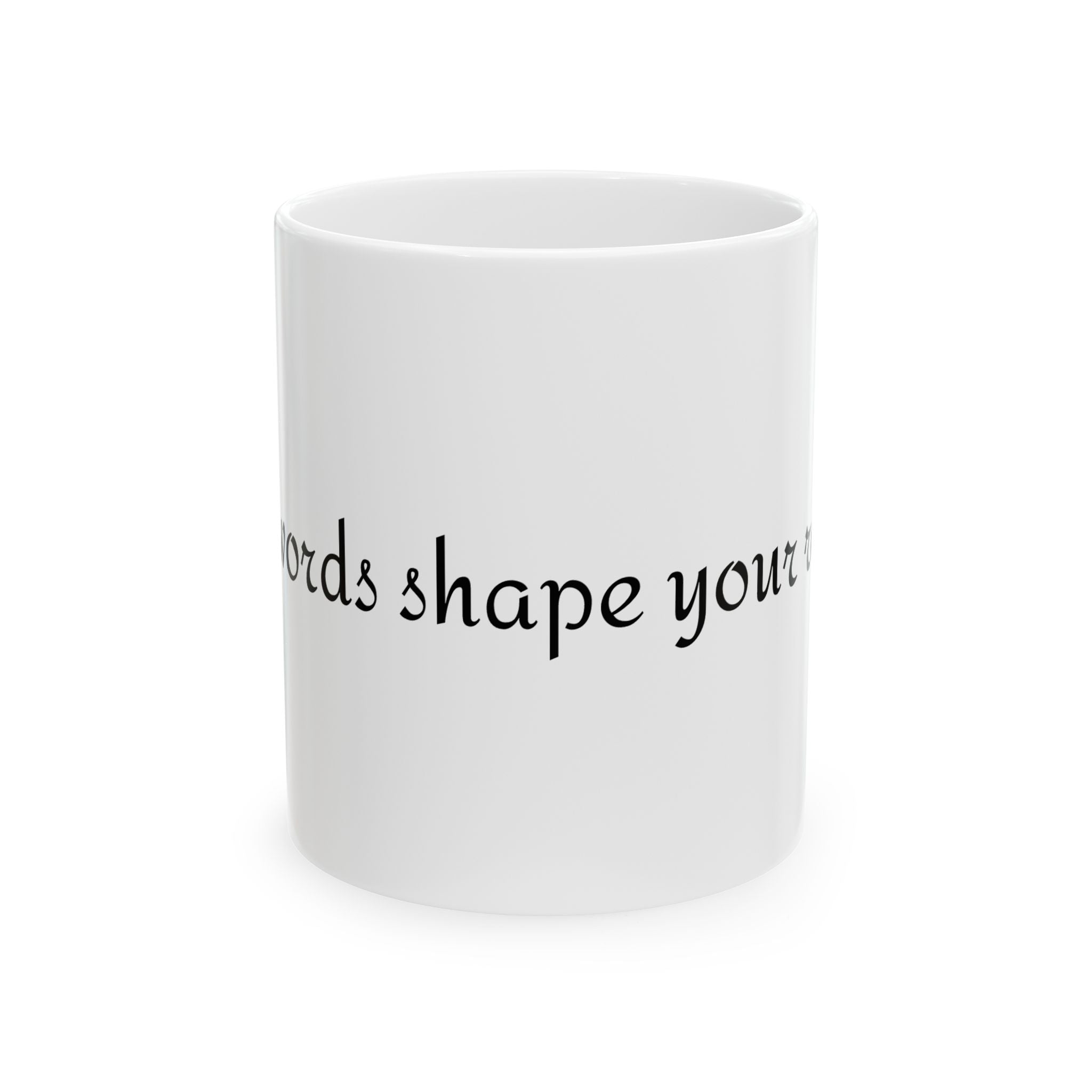 Mug - Your Words Shape Your Reality - Inspirational Quote Gift