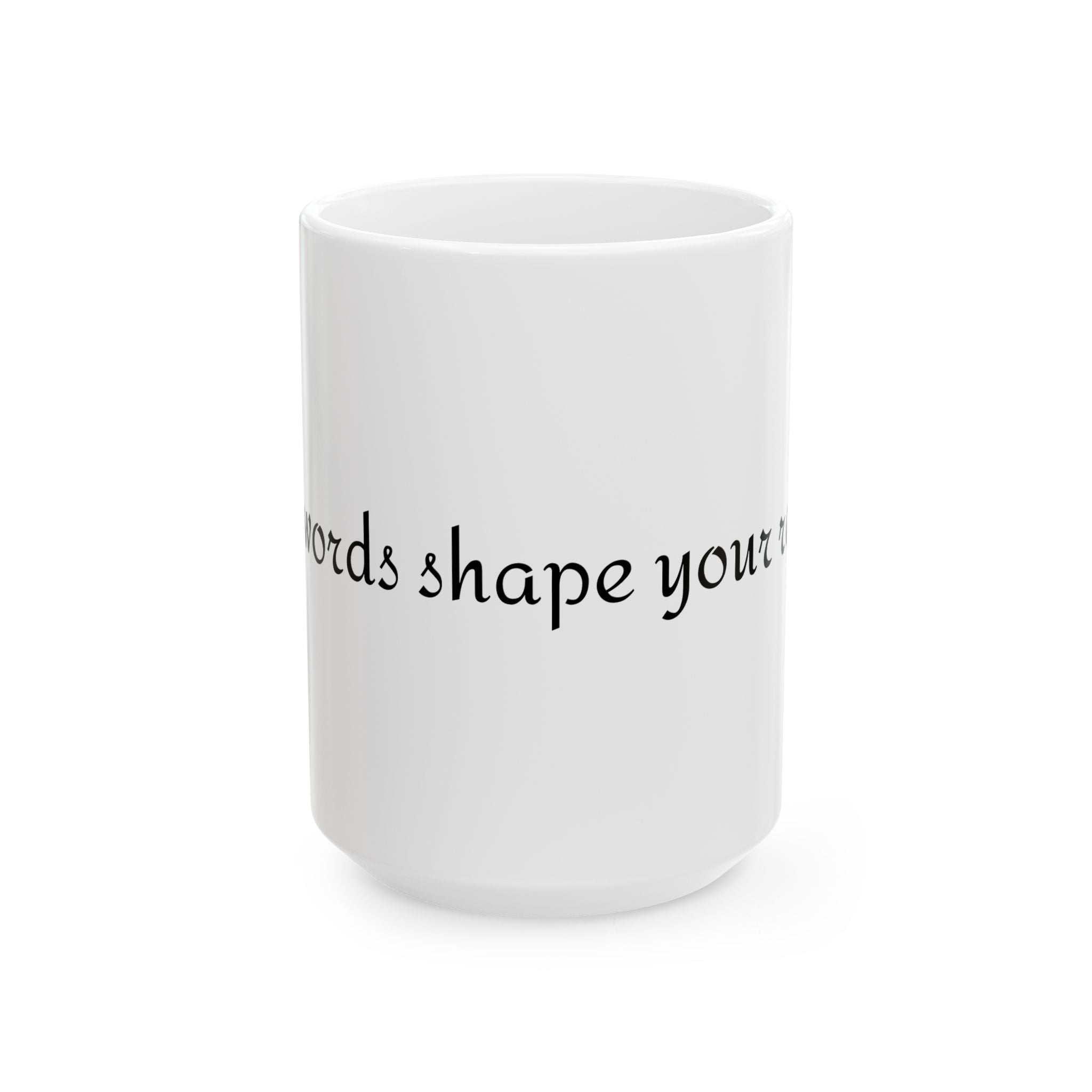 Mug - Your Words Shape Your Reality - Inspirational Quote Gift