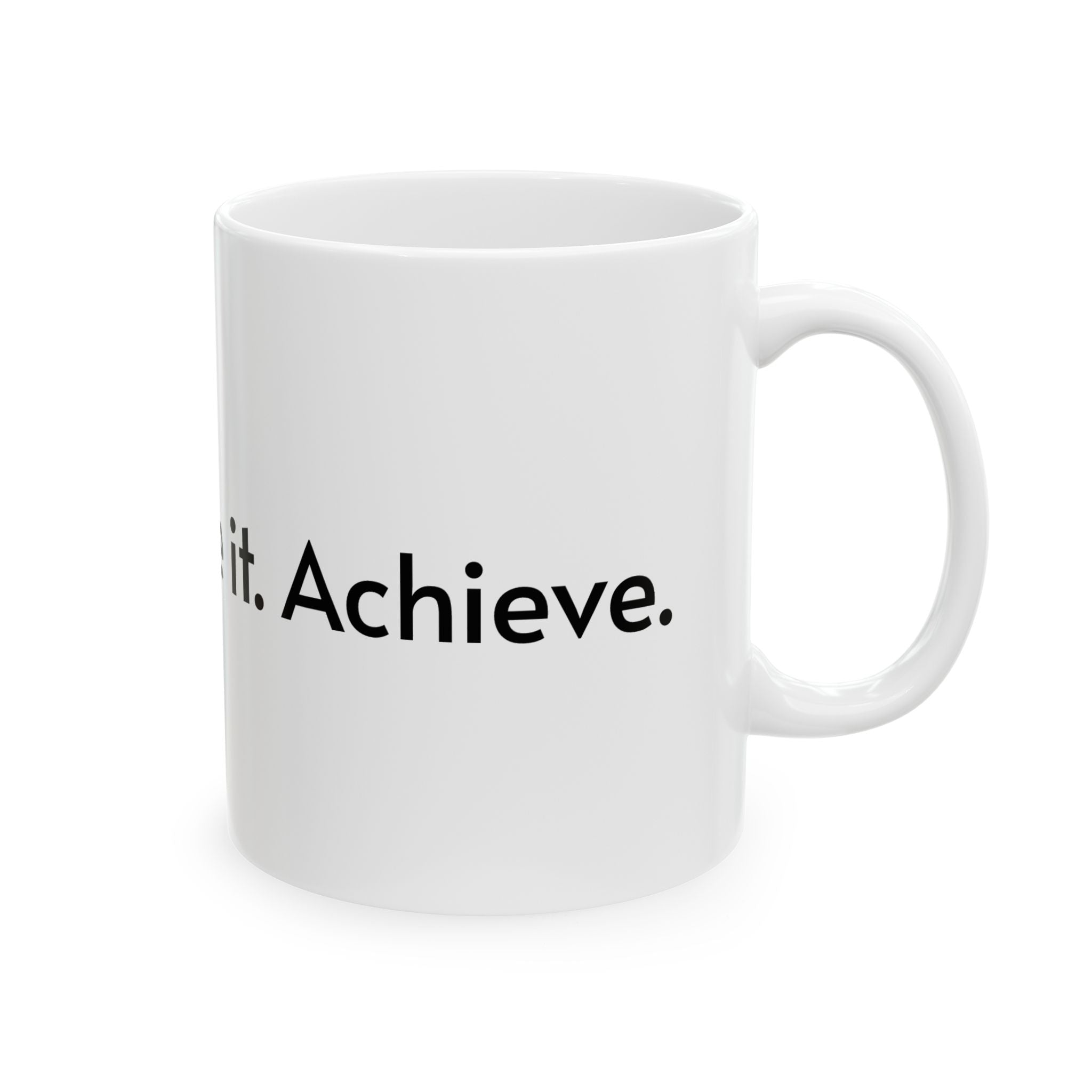 Inspirational Ceramic Mug - 11oz & 15oz - "Believe it. Achieve it. Feel it. Love."